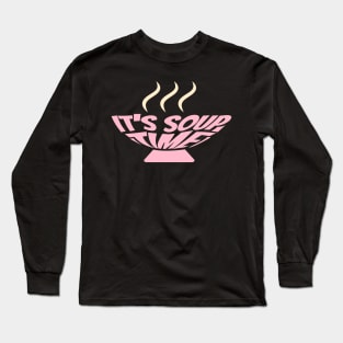 It's Soup Time Long Sleeve T-Shirt